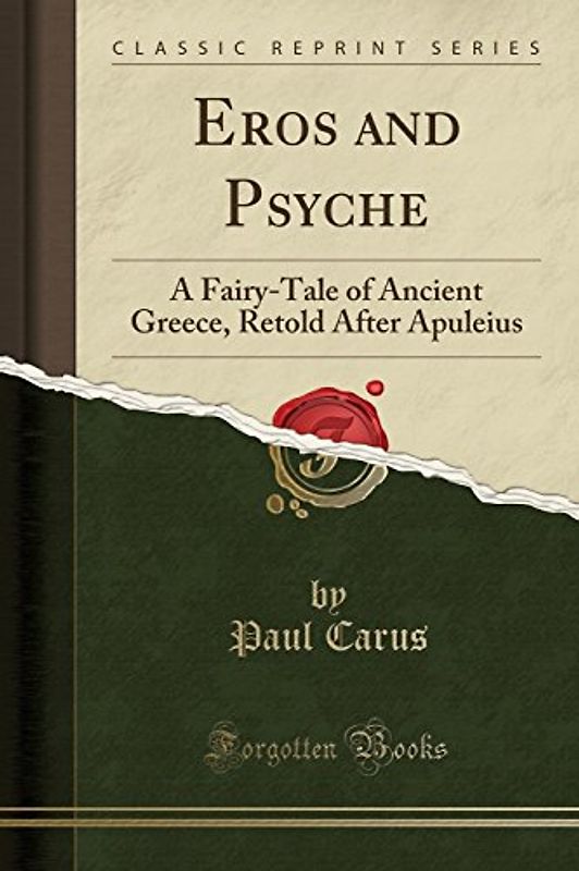 Eros and Psyche: A Fairy-Tale of Ancient Greece, Retold After Apuleius (Classic Reprint)