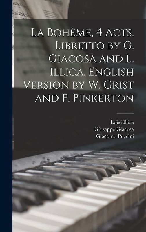 La Bohème, 4 acts. Libretto by G. Giacosa and L. Illica. English version by W. Grist and P. Pinkerton