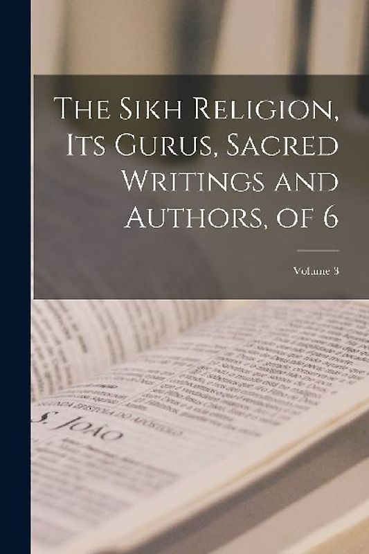 The Sikh Religion, Its Gurus, Sacred Writings and Authors, of 6; Volume 3