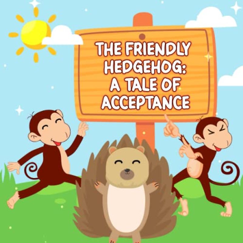 The Friendly Hedgehog A Tale of Acceptance: The story that this book brings will help you have time to relax after a long tiring day of studying.