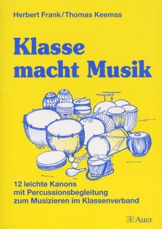 Klasse macht Musik. 12 leichte Kanons mit Percussionsbegleitung zum Musizieren im Klassenverband