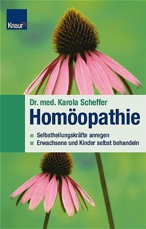 Homöopathie. Selbstheilungskräfte anregen Erwachsene und Kinder selbst behandeln