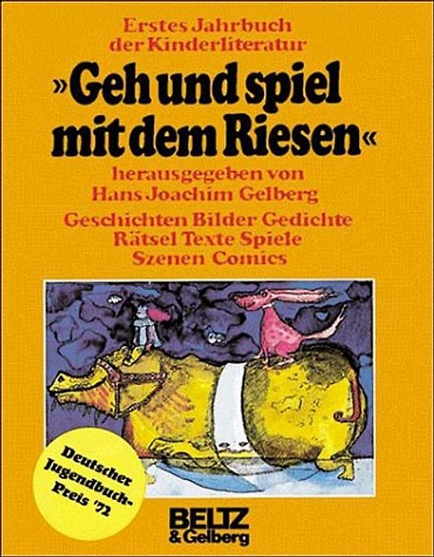 Geh und spiel mit dem Riesen. Erstes Jahrbuch der Kinderliteratur: Geschichten, Bilder, Gedichte, Rätsel, Texte, Spiele, Szenen, Comics