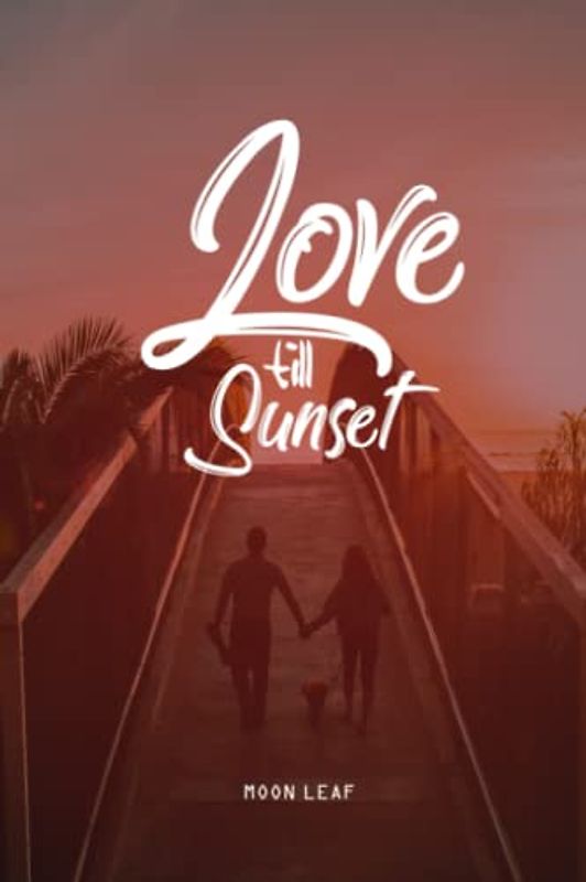 Love Till Sunset: A complete guide for sustaining a long-term happy marriage plus 50 Best Marriage Advice From Couples Married for 50 Years and above