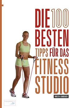 Die 100 besten Tipps für das Fitness-Studio