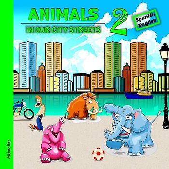 Animals in our City Streets 2: Spanish - English Bilingual Book for Kids: My First Bilingual Visual Dictionary for Toddlers | Book of Animals ... be bilingual in Spanish and English, Band 9)