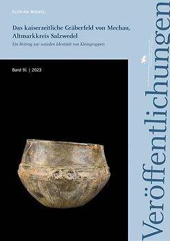 Das kaiserzeitliche Gräberfeld von Mechau, Altmarkkreis Salzwedel (Veröffentlichungen des Landesamtes für Denkmalpflege und Archäologie 91)