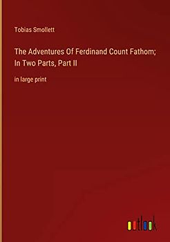 The Adventures Of Ferdinand Count Fathom; In Two Parts, Part II: in large print