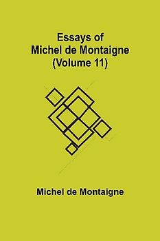 Essays Of Michel De Montaigne (Volume 11)