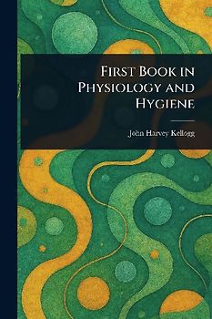 First Book in Physiology and Hygiene
