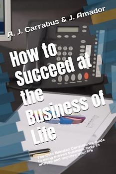 How to Succeed at the Business of Life: The Cold Blooded Consultants guide to using proven business tools to analyze and improve your life (The Complete Business Life Model, Band 1)