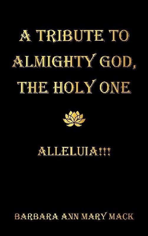 A TRIBUTE TO ALMIGHTY GOD, THE HOLY ONE