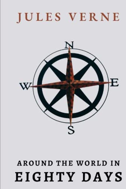 Around The World In Eighty Days: Jules Verne Great Adventure Novel of Phileas Fogg