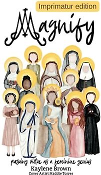 Magnify: pursuing virtue as a feminine genius