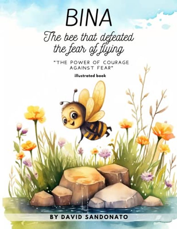 BINA The bee that defeated the fear of flying: The power of courage against fear - Illustrated Book
