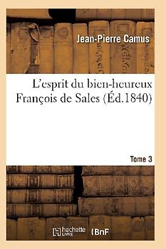L'Esprit Du Bien-Heureux François de Sales. T. 3