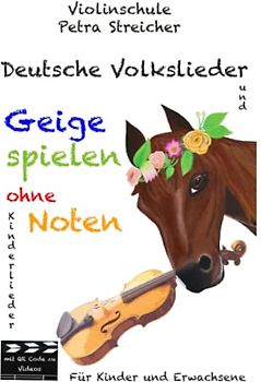 Violinschule Petra Streicher, Geige spielen ohne Noten: Deutsche Volkslieder für Kinder und Erwachsene