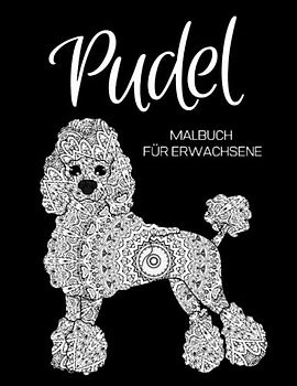 Pudel Malbuch für Erwachsene: Anti Stress Geschenke, Pudel Mandalas Designs für Stressabbau und Entspannung