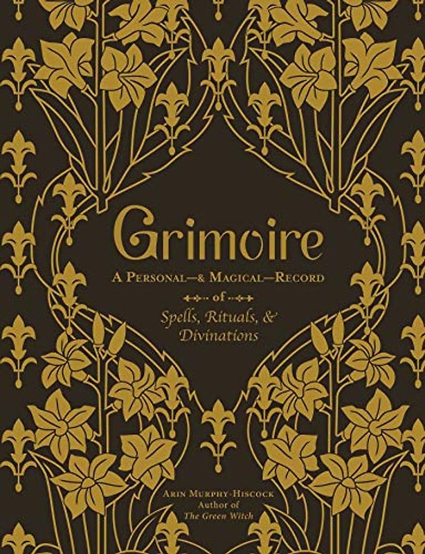 Grimoire: A Personal―& Magical―Record of Spells, Rituals, & Divinations