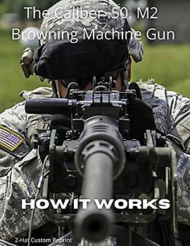 The Caliber .50 M2 Browning Machine Gun - How it Works