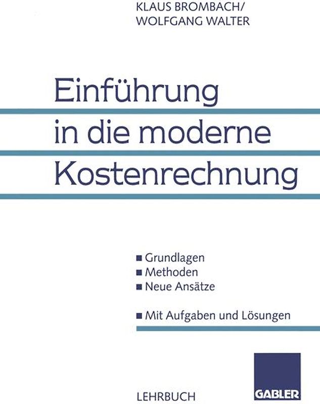 Einführung in die moderne Kostenrechnung. Grundlagen - Methoden - Neue Ansätze. Mit Aufgaben und Lösungen