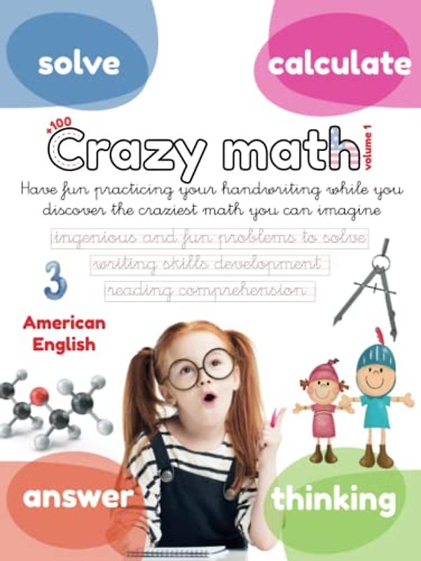 CRAZY MATH COLLECTION vol. 1: Have fun practicing your handwriting while you discover the craziest math you can imagine. Reading comprehension, ... 5, 6, 7, 8 and 9 year-olds. (Lola Pirindola)