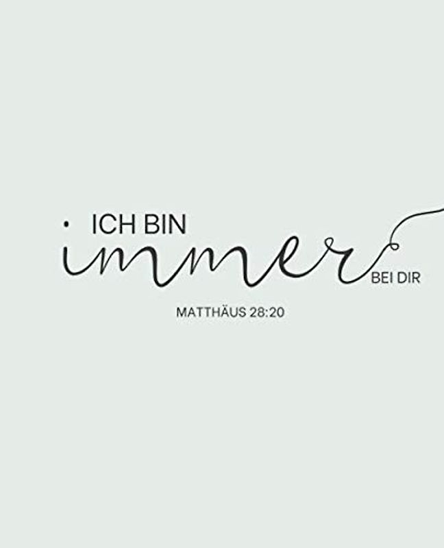 Ich bin immer bei dir - Matthäus 28:20: Gebetstagebuch und Andacht für Frauen und Männer, um tägliche Verse, Gedanken, Gebetspunkte und Dankbarkeit aufzuschreiben