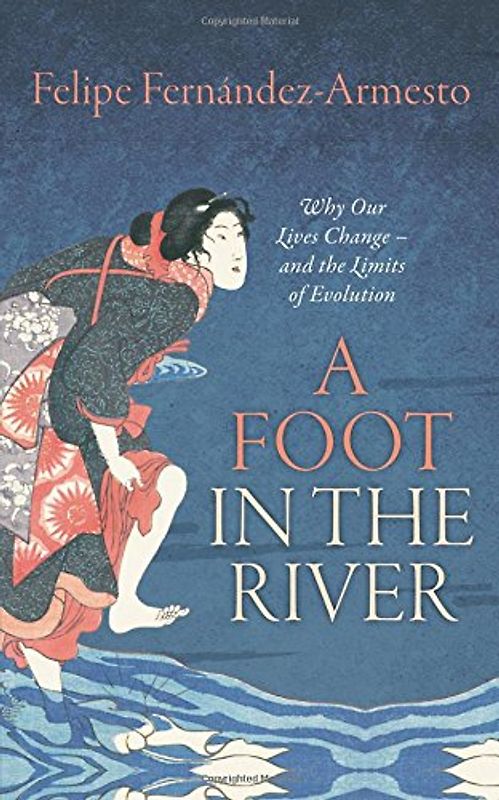 A Foot in the River: Why Our Lives Change -- and the Limits of Evolution