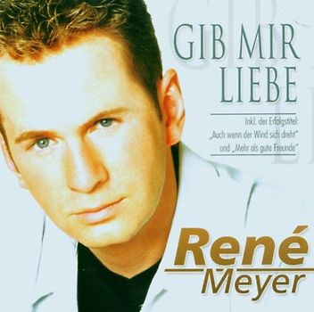 Rene Meyer - Gib Mir Liebe