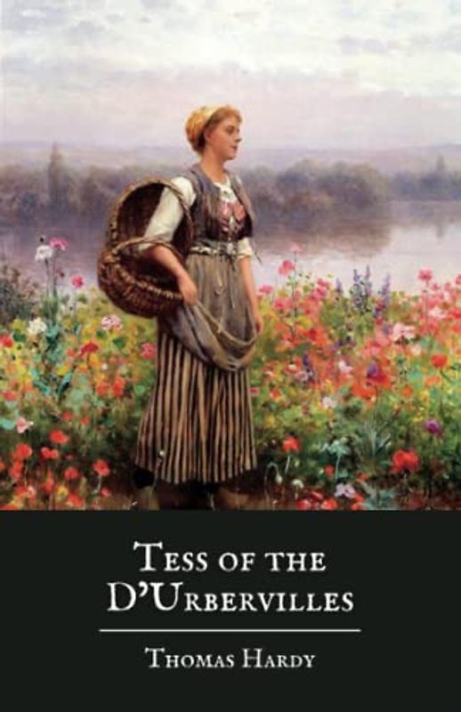 Tess of the d’Urbervilles: The Original 1891Thomas Hardy Classic (Annotated)