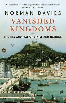 Vanished Kingdoms: The Rise and Fall of States and Nations - Davies, Norman