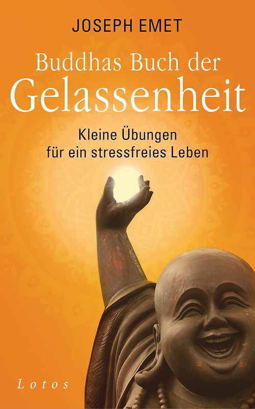 Buddhas Buch der Gelassenheit. Kleine Übungen für ein stressfreies Leben