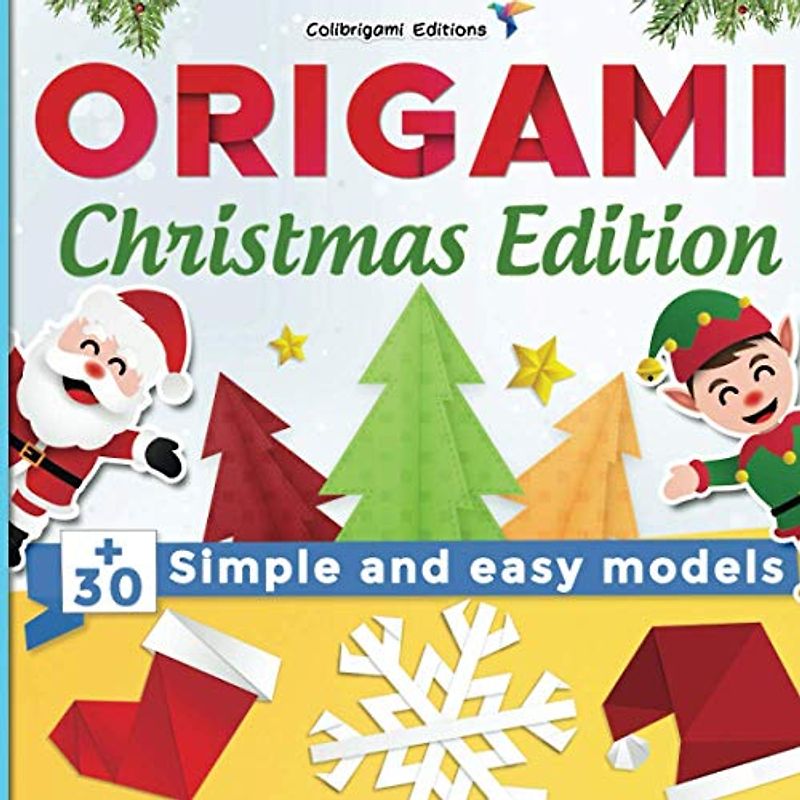 Origami Christmas Edition: +30 simple and easy models: full-color step-by-step book for beginners (kids & adults)