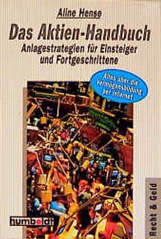 Das Aktien-Handbuch. Anlagestrategien für Einsteiger und Fortgeschrittene. Alles über die Vermögensbildung per Internet