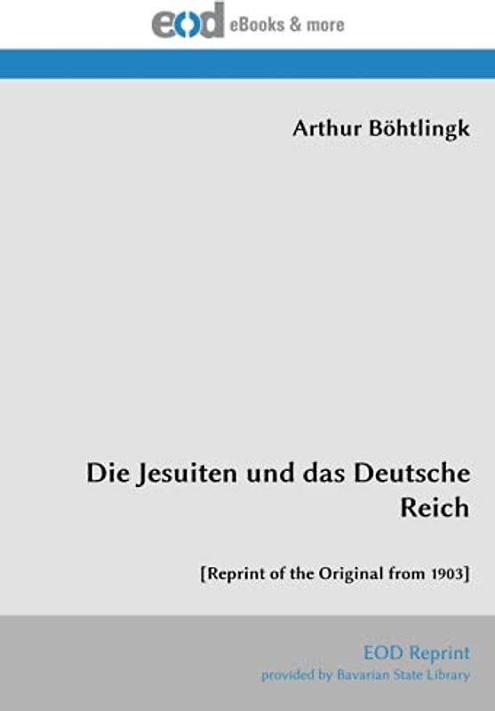 Die Jesuiten und das Deutsche Reich: [Reprint of the Original from 1903]