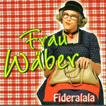 Frau Wäber - Fideralala