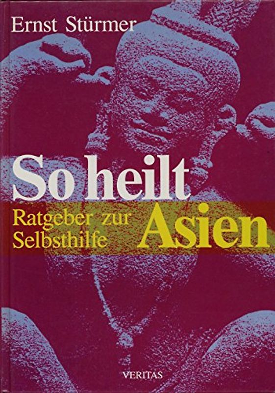 So heilt Asien. Ratgeber zur Selbstbehandlung von Asthma bis Zahnweh