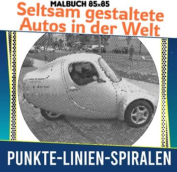 Seltsam gestaltete Autos in der Welt Punkte Linien Spiralen Malbuch: 30 hochwertige Illustrationen zu einzigartigen Autos im Inneren | Gag Geschenke | ... | Stressabbau-Geschenke | Weihnachtsgeschenke
