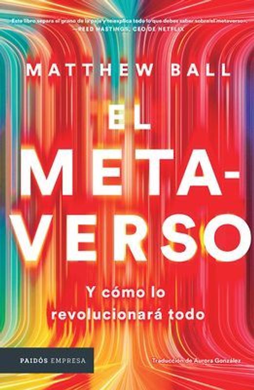 El Metaverso: Y Cómo Lo Revolucionará Todo / The Metaverse: And How It Will Revolutionize Everything (Spanish Edition)