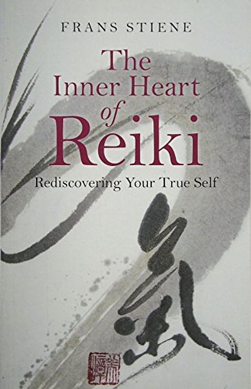 The Inner Heart of Reiki: Rediscovering Your True Self - Stiene, Frans