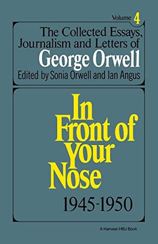 Collect Essay Orwell: The Collected Essays, Journalism And Letters Of George Orwell, Vol. 4, 1945-1950 (In Front of Your Nose, Band 4)