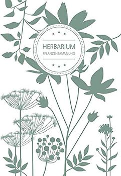 Herbarium Pflanzensammlung: Herbarium Leer A4 - Pflanzen Sammeln, Bestimmen, Aufbewahren - 110 Seiten Papier Weiß - Pflanzenbestimmung - Motiv: Blumen Blüten Muster Natur Grün