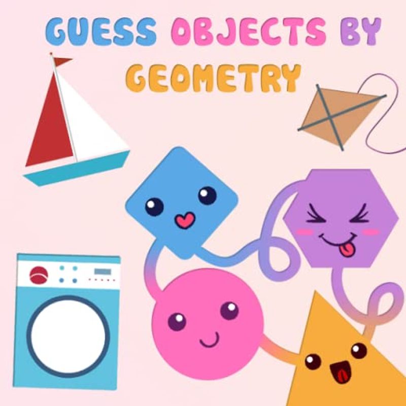 Guess Objects By Geometry: Based on the pictures through each page of the book, it will help children clearly illustrate the object through the given images