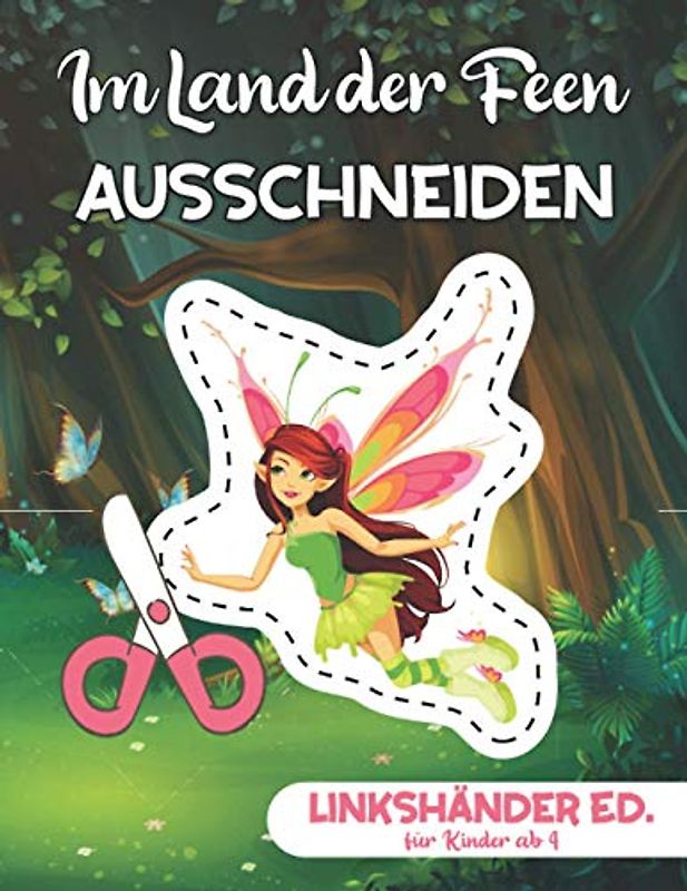 Im Land der Feen - Ausschneiden für Kinder ab 4 - Linkshänder Edition: Malen, Schneiden und Kleben | Schneiden Lernen für Mädchen | Ausschneidebuch für Linkshänder