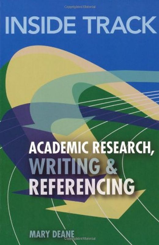 Inside Track to Academic Research, Writing & Referencing - Mary Deane