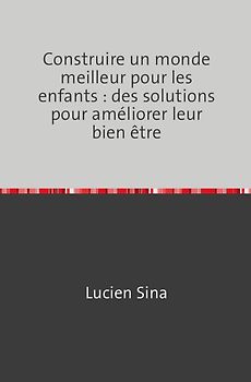 Construire un monde meilleur pour les enfants : des solutions pour améliorer leur bien être