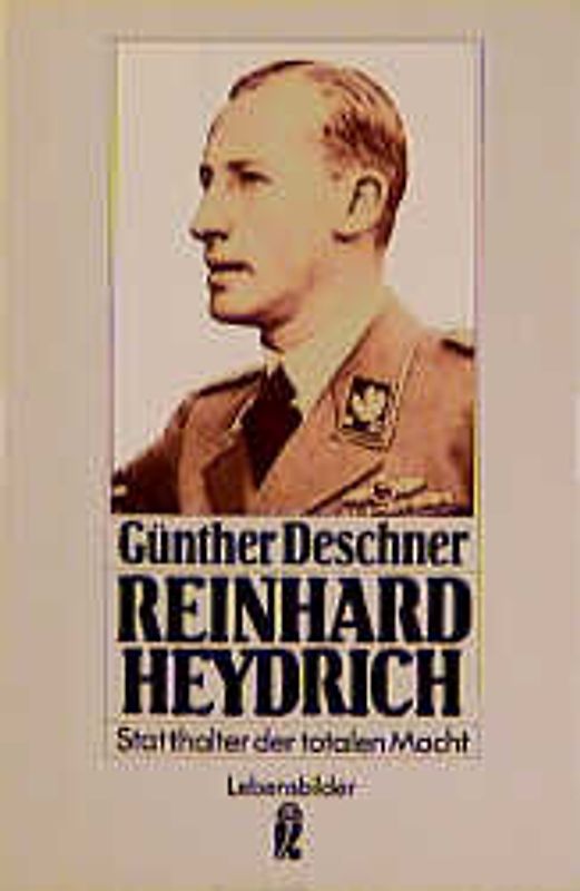 Reinhard Heydrich. Statthalter der totalen Macht