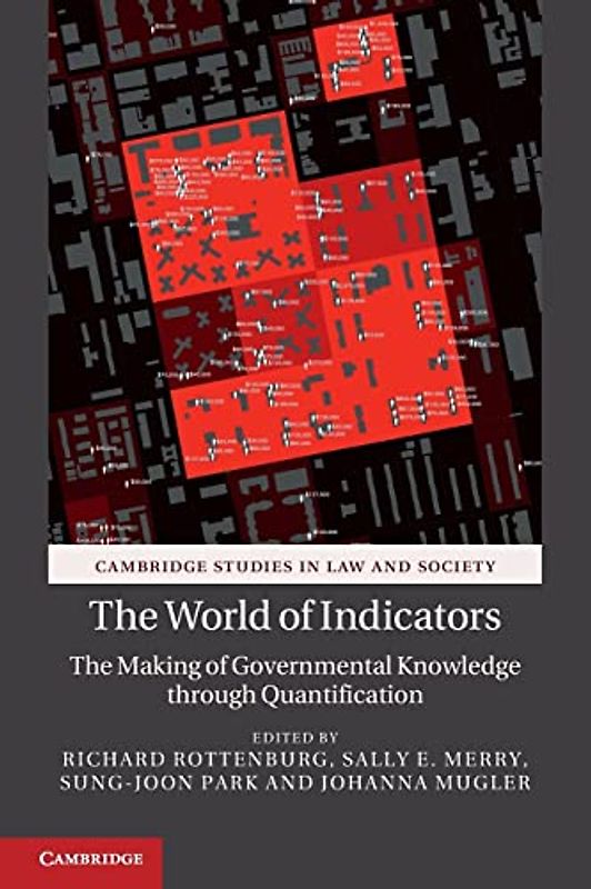 The World of Indicators: The Making of Governmental Knowledge Through Quantification (Cambridge Studies in Law and Society)