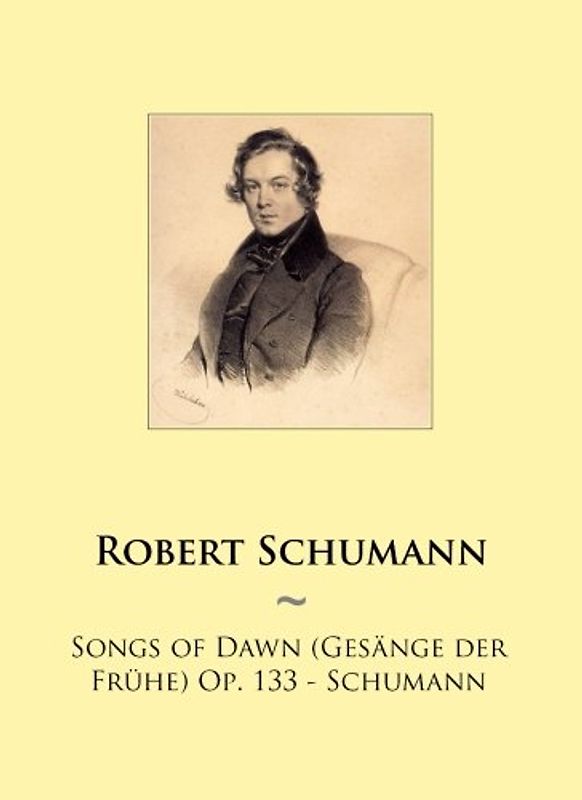Songs of Dawn (Gesänge der Frühe) Op. 133 - Schumann (Samwise Music For Piano, Band 89)