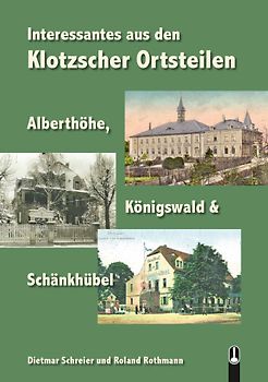 Interessantes aus den Klotzscher Ortsteilen Alberthöhe, Königswald & Schänkhübel